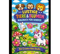 Lustige Tiere & Blumen: Malbuch für Kinder: Spaßige Aktivitäten und Ausmalbilder für Kinder