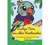 Lustige Tierfreunde von jedem Kontinent: Das fröhliches Ausmalbuch mit kleinen Geschichten und Urkunde am Ende!