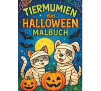 Lustige Tiermumien - Das witzige Halloween-Malbuch: Ausmalspaß zu Halloween - Tiermumien & lustige Tiere im Mumienkostüm