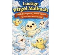 Lustige Vögel Malbuch - Niedliche fliegende Tiere im Himmel für Kinder & Erwachsene | Entspannendes Ausmalbuch mit süßen Cartoon-Vögeln: Über 80 ... Senioren mit liebevollen Vogelillustrationen