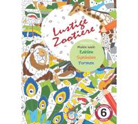 Lustige Zootiere - Malbuch Malen nach Zahlen, Symbolen & Formen für Kinder ab 6 Jahren: Malbuch Malen nach Zahlen ab 6 Jahre Mädchen Junge | ... Geschenk für Mädchen Junge unter 10 Euro