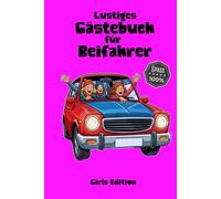 Lustiges Gästebuch für Beifahrer: Gästebuch für Beifahrer - Girls Edition: Lustiges Ausfüllbuch für Mädchen & Freundinnen | Geschenk zum Führerschein ... ideal für Roadtrips und neue Autos