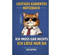 Lustiges kariertes Notizbuch - Ich muss gar nichts, ich liege nur da | 100 Seiten: Humorvolles Notizbuch für Erwachsene mit lustigem Tiermotiv - für Notizen, Arbeit und Alltag