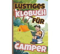 Lustiges Klobuch für Camper: Humorvolle 101 Rätsel, Fakten und Kurzgeschichten als ideales Geschenk für Camper im Zelt und Wohnmobil