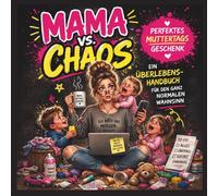 Lustiges Mama Buch: Mama vs. Chaos - Das perfekte Geschenk für Mütter | Humorvolles Buch für den Mama-Alltag | Ein Überlebenshandbuch: Perfektes ... Lustiges Buch über Alltag, Chaos und Familie