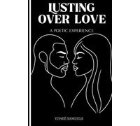 LUSTING OVER LOVE: A Poetic Experience