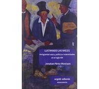 Lustrando las raíces: Antigüedad vasca, política e identidades en el siglo XIX: 3 (Monografías)