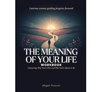 Lustrous Avenue Guiding Progress Forward The Meaning Of Your Life: Uncovering Why You're Here And Who You're Meant To Be