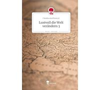 Lustvoll die Welt verändern 3. Life is a Story - story.one