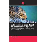 Luta contra a caça ilegal de espécies selvagens: no Parque Nacional de Manda, na região de Moyen-Chari, no sul do Chade