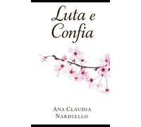 Luta e Confia: Grandes Ensinamentos para Viver com Coragem