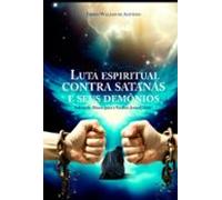 Luta Espiritual Contra Satanás E Seus Demônio (ebook)