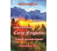 Lutas E Glórias De Carlo Frighetto (ebook)