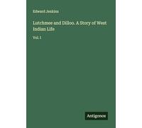Lutchmee and Dilloo. A Story of West Indian Life: Vol. I