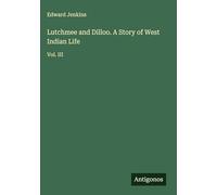 Lutchmee and Dilloo. A Story of West Indian Life: Vol. III
