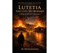 Lutecia | The City We Burned: A Story of the First Parisians | 52 BCE (BEYOND HIS STORY WE STAND)