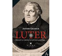 Luter. L'Home Que Voler Reformar L'Esglèsia: Buscant la veritat, va canviar la història: 9 (Assaig)