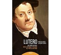 Lutero 500 años después : breve historia y teología del protestantismo