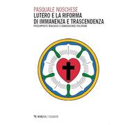 Lutero e la Riforma di immanenza e trascendenza. Presupposti teologici e conseguenze politiche (Filosofie)