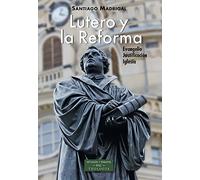 Lutero y La Reforma: Evangelio, Justificación, Iglesia (ESTUDIOS Y ENSAYOS)