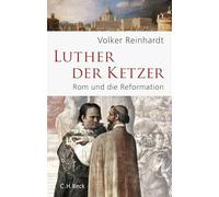 Luther, der Ketzer: Rom und die Reformation