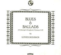 Luther Dickinson - Blues & Ballads: A Folksinger's Songbook - Volumes I & II