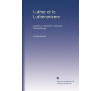 Luther et le Luthéranisme: [Luther u. Luthertum in drersten Entwickelung]: Volume 1