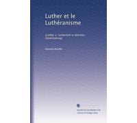 Luther et le Luthéranisme: [Luther u. Luthertum in drersten Entwickelung]: Volume 2