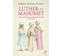 Luther et Mahomet: Le protestantisme d'Europe occidentale devant l'islam - XVIe-XVIIIe siècle