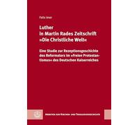 Luther in Martin Rades Zeitschrift 'Die Christliche Welt': Eine Studie zur Rezeptionsgeschichte des Reformators im 'Freien Protestantismus' des Deutschen Kaiserreiches: 62
