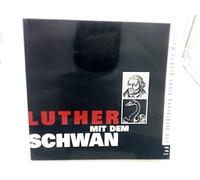 Luther mit dem Schwan. Tod und Verklarung eines grossen Mannes. Katalog zur Ausstellung in der Lutherhalle Wittenberg anlasslich des 450. ... bis 10. November 1996 (German Edition)