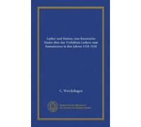Luther und Hutten; eine historische Studie über das Verhältnis Luthers zum humanismus in den Jahren 1518-1520 (Vol-1)