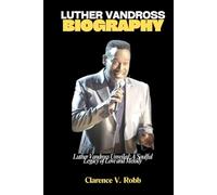 LUTHER VANDROSS BIOGRAPHY: Luther Vandross Unveiled: A Soulful Legacy of Love and Melody