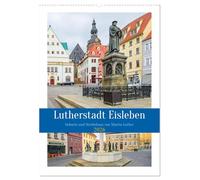 Lutherstadt Eisleben (Wandkalender 2026 DIN A2 hoch), CALVENDO Monatskalender: Die Lutherstadt Eisleben liegt im Landkreis Mansfeld-Südharz.