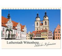 Lutherstadt Wittenberg - Stadt der Reformation (Tischkalender 2026 DIN A5 quer), CALVENDO Monatskalender: Streifzug durch die Residenzstadt Wittenberg