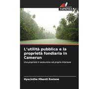 L'utilità pubblica e la proprietà fondiaria in Camerun: Una proprietà in evoluzione nel proprio interesse
