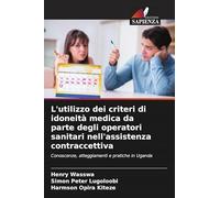 L'utilizzo dei criteri di idoneità medica da parte degli operatori sanitari nell'assistenza contraccettiva: Conoscenze, atteggiamenti e pratiche in Uganda