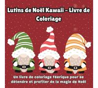 Lutins de Noël Kawaii - Livre de Coloriage: Un livre de coloriage féerique pour se détendre et profiter de la magie de Noël
