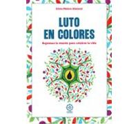 Luto en colores. Repensar la muerte para celebrar la vida