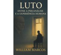 Luto: Entre a Psicanálise e a Experiência Humana (PSICANÁLISE E HISTÓRIA DA PSICANÁLISE)