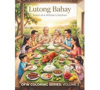 Lutong Bahay - Volume 3: Scent of a Mother's Kitchen: A Filipino Heritage Coloring Book and Companion Journal for OFWs