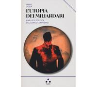 L'utopia dei miliardari. Analisi e critica del lungotermismo (Urano)