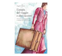 L'utopia del viaggio e altri racconti. Storie di emigranti abruzzesi e molisani tra XIX e XX secolo (Universale Carabba)