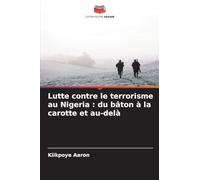 Lutte contre le terrorisme au Nigeria: du bâton à la carotte et au-delà