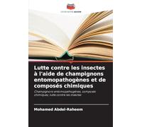 Lutte contre les insectes à l'aide de champignons entomopathogènes et de composés chimiques: Champignons entomopathogènes, composés chimiques, lutte contre les insectes