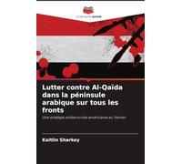 Lutter contre Al-Qaïda dans la péninsule arabique sur tous les fronts: Une stratégie antiterroriste américaine au Yémen