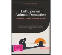 Lutto per un Animale Domestico: Superare il Dolore e Ritrovare la Pace