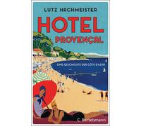 Lutz Hachmeister Hôtel Provençal: Eine Geschichte der Côte d'Azur (Tapa dura)