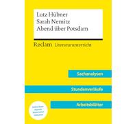Lutz Hübner / Sarah Nemitz: Abend über Potsdam (Lehrerband) | Mit Downloadpaket (Unterrichtsmaterialien): Reclam Literaturunterricht: Sachanalysen, Stundenverläufe, Arbeitsblätter: 15830