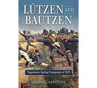 Lutzen and Bautzen: Napoleon'S Spring Campaign of 1813